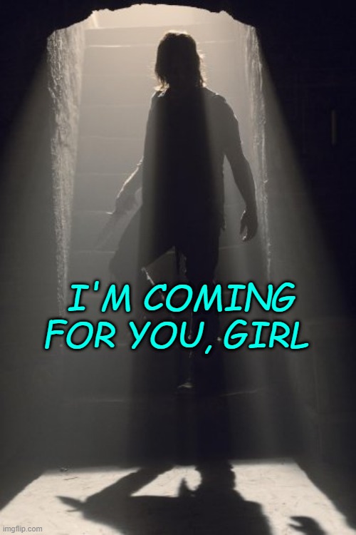 I'M COMING FOR YOU, GIRL | made w/ Imgflip meme maker