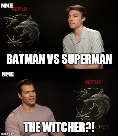 Henry Cavill | BATMAN VS SUPERMAN; THE WITCHER?! | image tagged in henry cavill | made w/ Imgflip meme maker