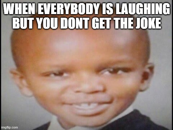 ksi | WHEN EVERYBODY IS LAUGHING BUT YOU DONT GET THE JOKE | image tagged in ksi | made w/ Imgflip meme maker
