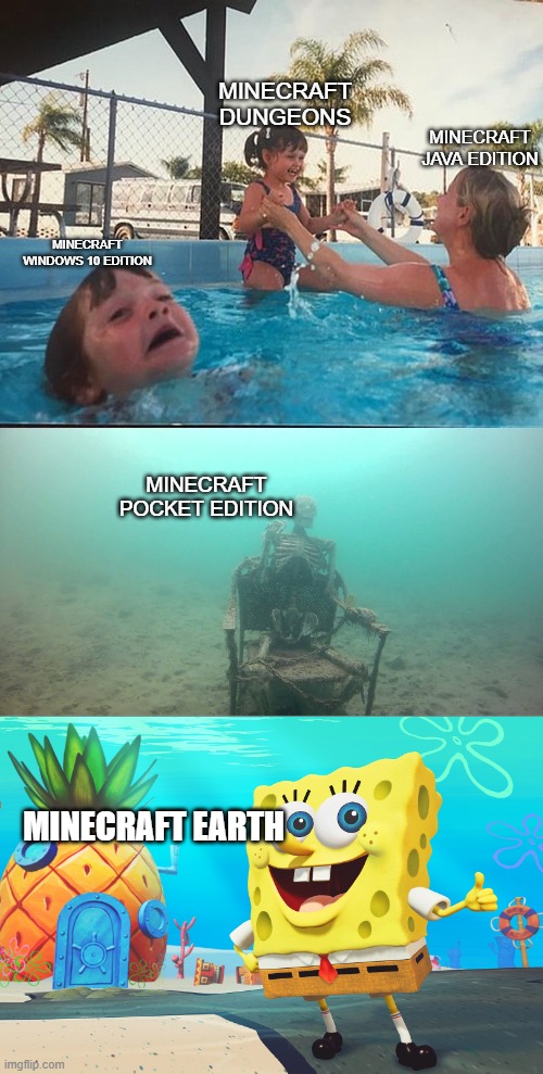 Mother Ignoring Kid Drowning In A Pool | MINECRAFT DUNGEONS; MINECRAFT JAVA EDITION; MINECRAFT WINDOWS 10 EDITION; MINECRAFT POCKET EDITION; MINECRAFT EARTH | image tagged in mother ignoring kid drowning in a pool | made w/ Imgflip meme maker