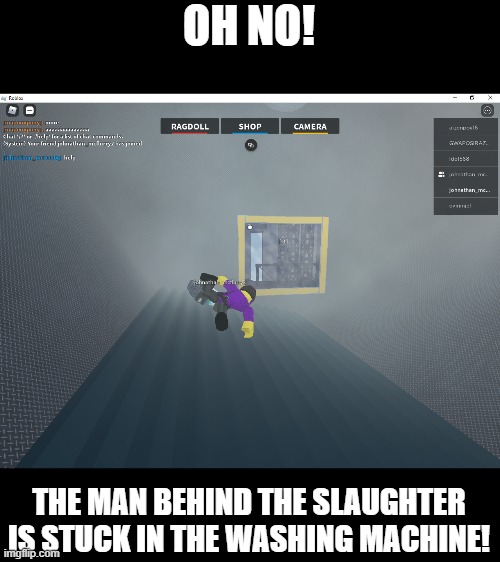 ohno | OH NO! THE MAN BEHIND THE SLAUGHTER IS STUCK IN THE WASHING MACHINE! | image tagged in the man behind the slaughter | made w/ Imgflip meme maker