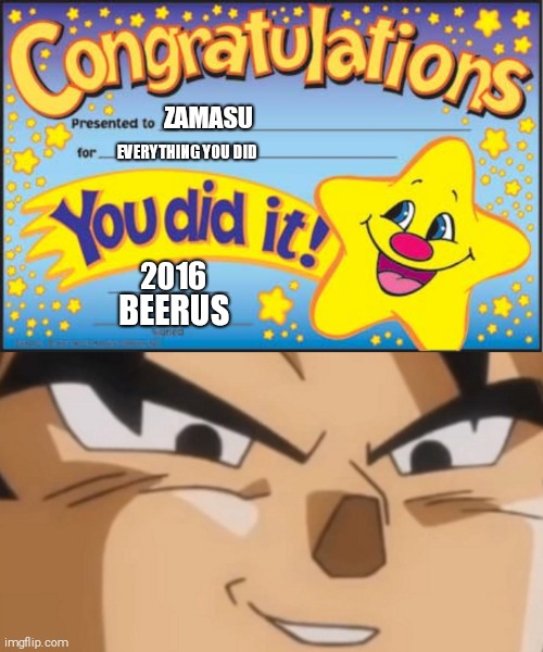 ZAMASU; EVERYTHING YOU DID; 2016; BEERUS | image tagged in memes,happy star congratulations | made w/ Imgflip meme maker