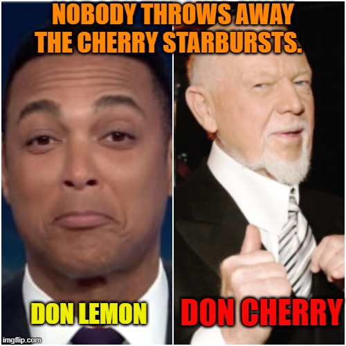 CNN Realities | NOBODY THROWS AWAY THE CHERRY STARBURSTS. DON CHERRY; DON LEMON | image tagged in sports,candy,politics,cnn fake news | made w/ Imgflip meme maker