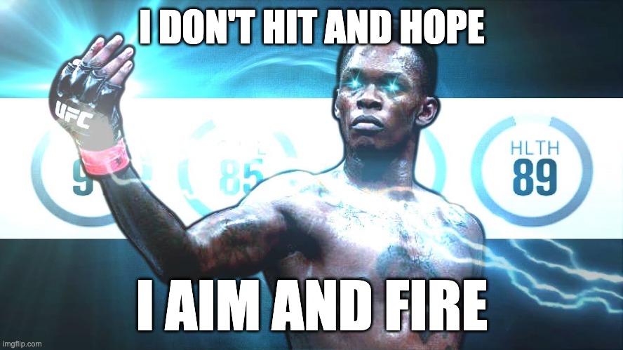 Adesanya | I DON'T HIT AND HOPE; I AIM AND FIRE | image tagged in ufc | made w/ Imgflip meme maker