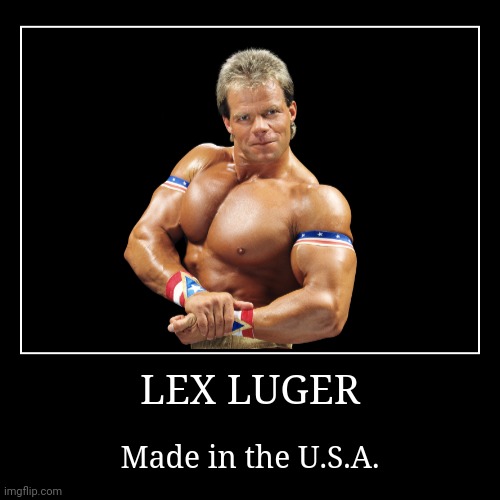Lex Luger | image tagged in demotivationals,wwe | made w/ Imgflip demotivational maker