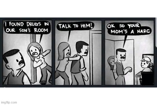 When your mom is a NARC | image tagged in comics/cartoons | made w/ Imgflip meme maker