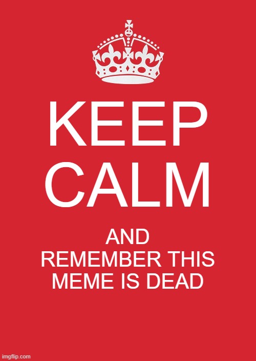 oof | KEEP CALM; AND REMEMBER THIS MEME IS DEAD | image tagged in memes,keep calm and carry on red | made w/ Imgflip meme maker