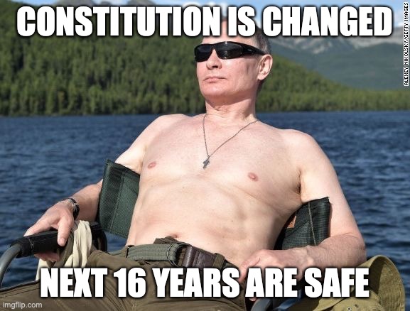 Well, that was easy. | CONSTITUTION IS CHANGED; NEXT 16 YEARS ARE SAFE | image tagged in putin relax | made w/ Imgflip meme maker