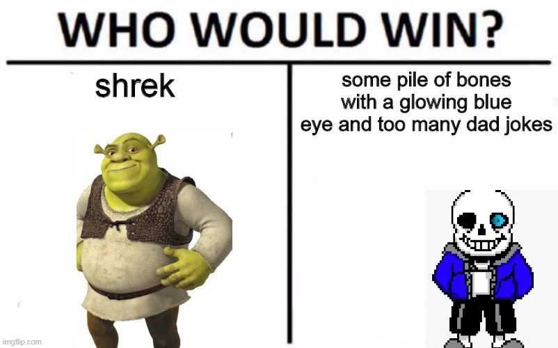 Who Would Win? Meme | some pile of bones with a glowing blue eye and too many dad jokes; shrek | image tagged in memes,who would win | made w/ Imgflip meme maker