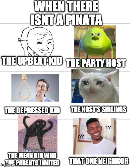 yeet | WHEN THERE ISNT A PINATA; THE UPBEAT KID; THE PARTY HOST; THE HOST'S SIBLINGS; THE DEPRESSED KID; THE MEAN KID WHO THE PARENTS INVITED; THAT ONE NEIGHBOR | image tagged in blank white template,blank comic | made w/ Imgflip meme maker