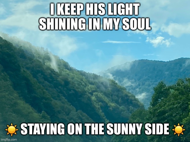 Sunny Side | I KEEP HIS LIGHT SHINING IN MY SOUL; ☀️ STAYING ON THE SUNNY SIDE ☀️ | image tagged in jesus | made w/ Imgflip meme maker