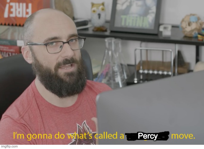 I'm gonna do what's called a pro-gamer move. | Percy | image tagged in i'm gonna do what's called a pro-gamer move | made w/ Imgflip meme maker