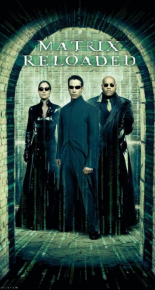 Loved the sequel as well! | image tagged in the matrix reloaded,movies,keanu reeves,laurence fishburne,carrie-ann moss,hugo weaving | made w/ Imgflip meme maker