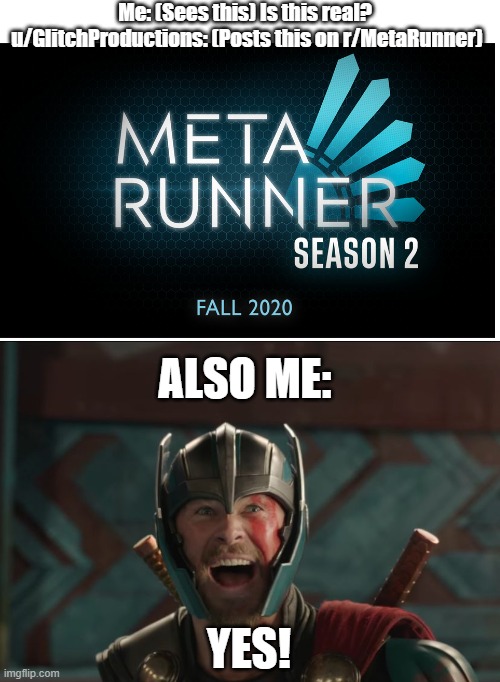Meta Runner 2020 | Me: (Sees this) Is this real? 
u/GlitchProductions: (Posts this on r/MetaRunner); ALSO ME:; YES! | image tagged in thor ragnarok | made w/ Imgflip meme maker