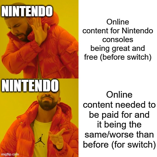 gimme a big ol' WHHYYYY!!!??? | NINTENDO; Online content for Nintendo consoles being great and free (before switch); NINTENDO; Online content needed to be paid for and it being the same/worse than before (for switch) | image tagged in memes,drake hotline bling | made w/ Imgflip meme maker