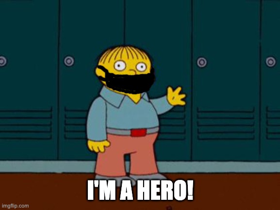 COVID HEROES | I'M A HERO! | image tagged in ralph wiggum | made w/ Imgflip meme maker