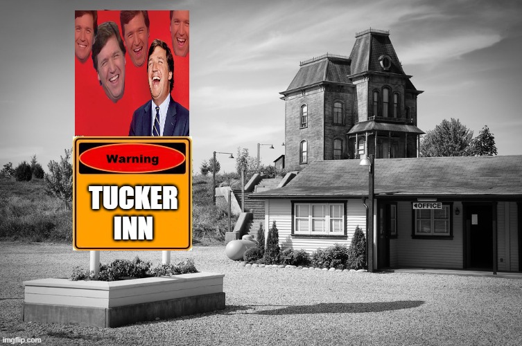 Tucker Inn | TUCKER INN | image tagged in bate's motel,fox news,fox news alert,tucker carlson,fake news,you are fake news | made w/ Imgflip meme maker