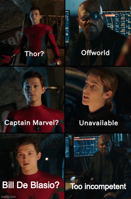 Thor off-world captain marvel unavailable | Too incompetent; Bill De Blasio? | image tagged in thor off-world captain marvel unavailable | made w/ Imgflip meme maker