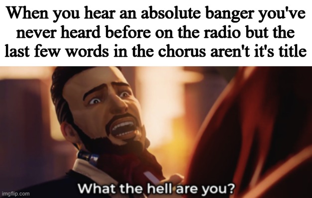 When you hear an absolute banger you've never heard before on the radio but the last few words in the chorus aren't it's title | image tagged in apex legends,what the hell are you death | made w/ Imgflip meme maker
