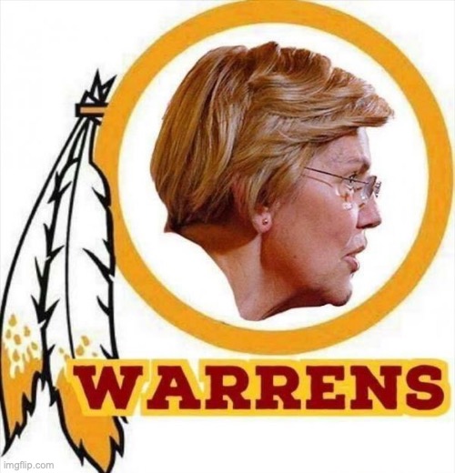 Name change | image tagged in washington redskins,redskins,elizabeth warren | made w/ Imgflip meme maker