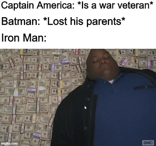 I'm so rich | Captain America: *Is a war veteran*; Batman: *Lost his parents*; Iron Man: | image tagged in money,memes,funny,superheroes,batman | made w/ Imgflip meme maker