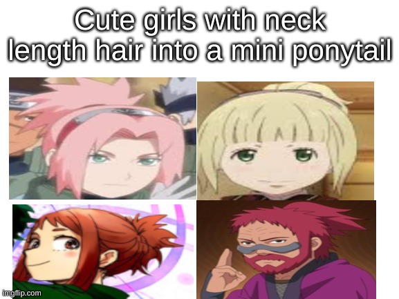I don't really know what to do on the 4th one | Cute girls with neck length hair into a mini ponytail | image tagged in blank white template,anime,anime meme | made w/ Imgflip meme maker