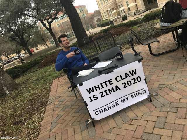 White Claw - old is new again | WHITE CLAW IS ZIMA 2020 | image tagged in prove me wrong | made w/ Imgflip meme maker