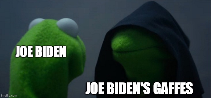 Evil Kermit | JOE BIDEN; JOE BIDEN'S GAFFES | image tagged in memes,evil kermit | made w/ Imgflip meme maker