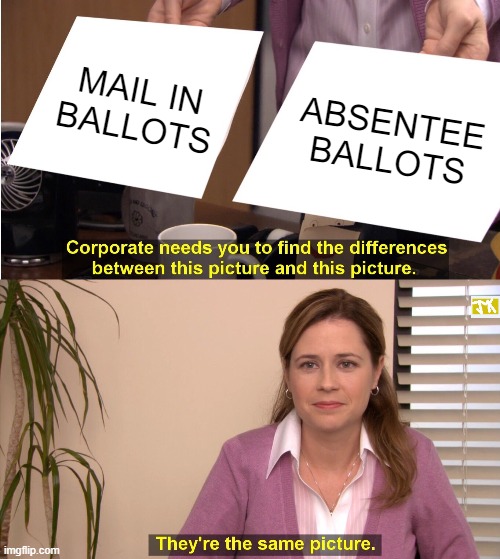 Donald Trump says mail in ballots are bad but absentee ballots are ok... | MAIL IN
BALLOTS; ABSENTEE
BALLOTS | image tagged in memes,they're the same picture,politics | made w/ Imgflip meme maker