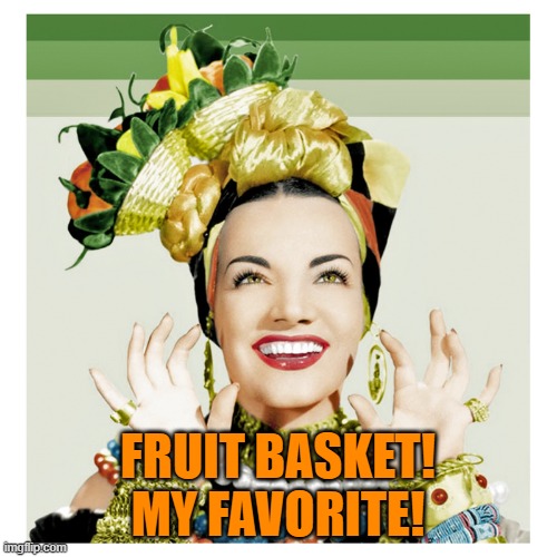FRUIT BASKET! MY FAVORITE! | made w/ Imgflip meme maker