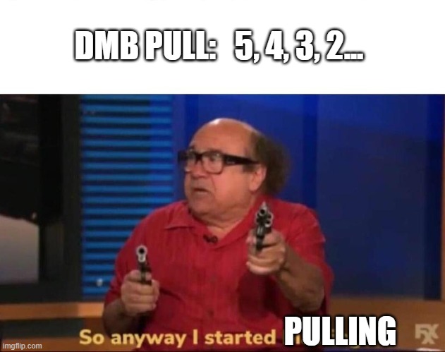 Pre-pull WoW | DMB PULL:   5, 4, 3, 2... PULLING | image tagged in so anyway i started blasting | made w/ Imgflip meme maker