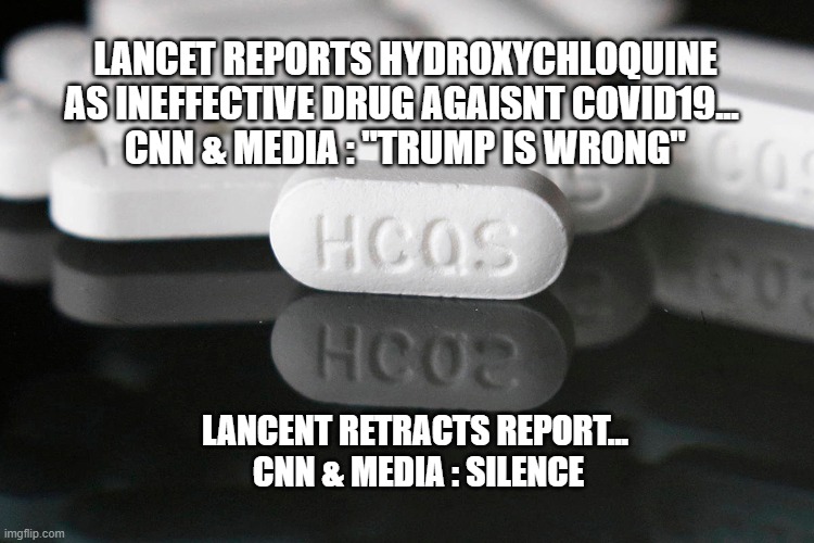 Media | LANCET REPORTS HYDROXYCHLOQUINE AS INEFFECTIVE DRUG AGAISNT COVID19... 
CNN & MEDIA : "TRUMP IS WRONG"; LANCENT RETRACTS REPORT...
 CNN & MEDIA : SILENCE | image tagged in funny,trump,news | made w/ Imgflip meme maker