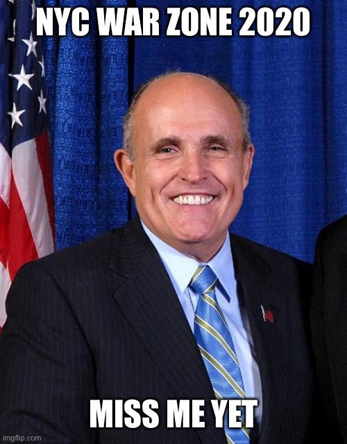Rudy Giuliani - Marrier of Cousins | NYC WAR ZONE 2020 MISS ME YET | image tagged in rudy giuliani - marrier of cousins | made w/ Imgflip meme maker