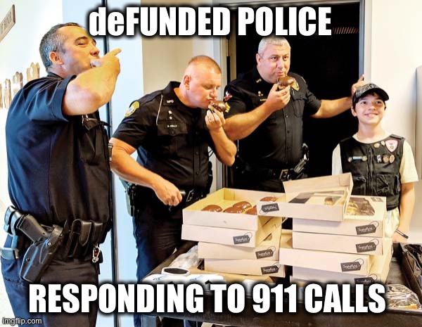 911...what’s your emergency? | deFUNDED POLICE; RESPONDING TO 911 CALLS | image tagged in defund police | made w/ Imgflip meme maker