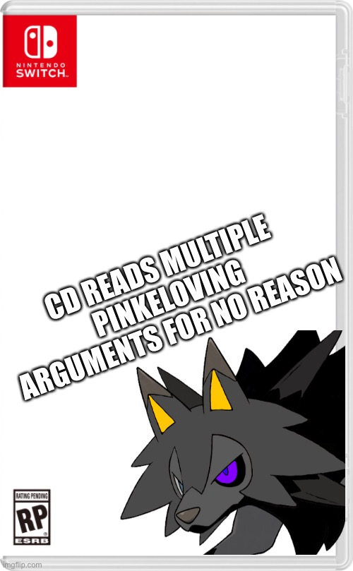 I’ve had enough of this BS | CD READS MULTIPLE PINKELOVING ARGUMENTS FOR NO REASON | image tagged in nintendo switch cartridge case | made w/ Imgflip meme maker
