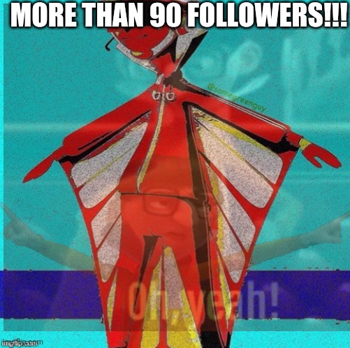 MORE THAN 90 FOLLOWERS!!! | made w/ Imgflip meme maker