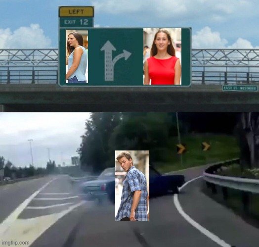 Left Exit 12 Off Ramp Meme | image tagged in memes,left exit 12 off ramp,funny,lol,distracted boyfriend | made w/ Imgflip meme maker