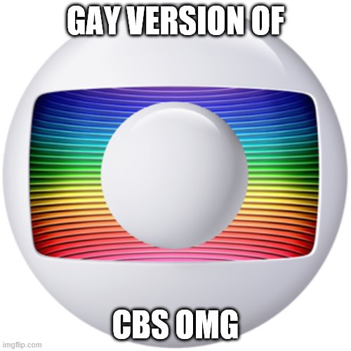 so I found a logo called rede globo and it reminded me of something. | GAY VERSION OF; CBS OMG | image tagged in fun | made w/ Imgflip meme maker