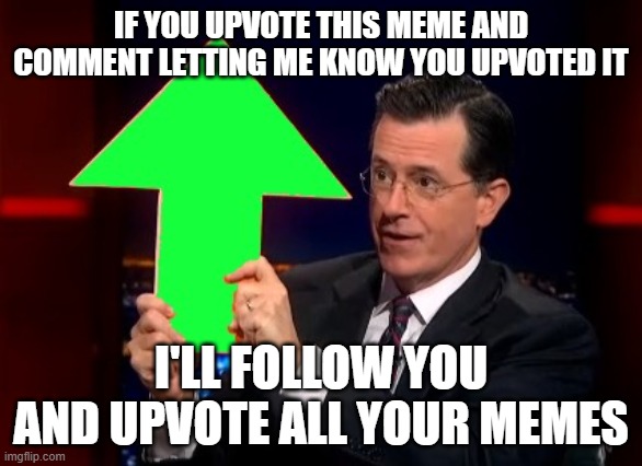 I am a little nervous about this, lol | IF YOU UPVOTE THIS MEME AND COMMENT LETTING ME KNOW YOU UPVOTED IT; I'LL FOLLOW YOU AND UPVOTE ALL YOUR MEMES | image tagged in upvotes | made w/ Imgflip meme maker