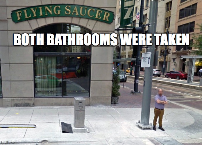 BOTH BATHROOMS WERE TAKEN | image tagged in bathroom humor | made w/ Imgflip meme maker