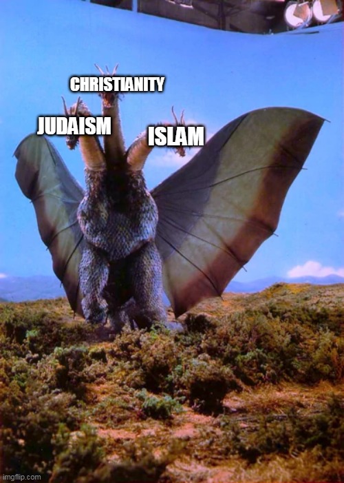 The Three-Headed Monster: Religion Edition | CHRISTIANITY; JUDAISM; ISLAM | image tagged in religion,christianity,judaism,islam,abrahamic religions,the three-headed monster | made w/ Imgflip meme maker