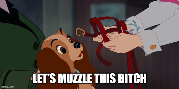Lady IS a Tramp | LET'S MUZZLE THIS BITCH | image tagged in lady and the tramp | made w/ Imgflip meme maker