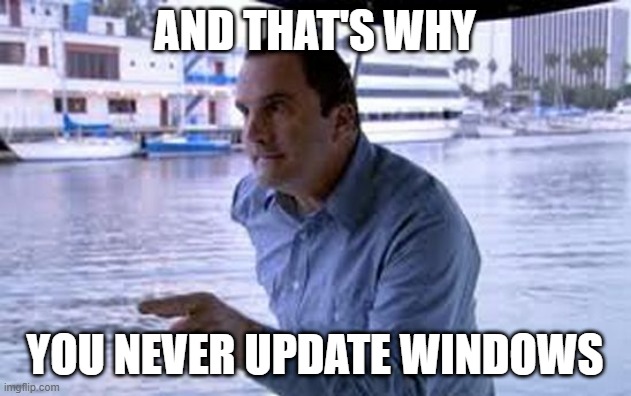 My friend said Windows Update broke his sound | AND THAT'S WHY; YOU NEVER UPDATE WINDOWS | image tagged in and that's why you always leave a note | made w/ Imgflip meme maker
