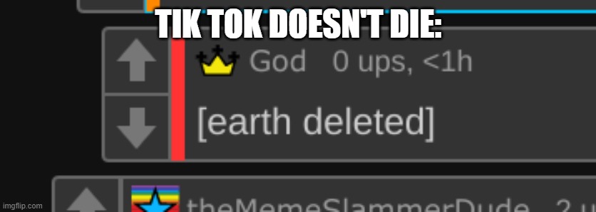 Earth Deleted | TIK TOK DOESN'T DIE: | image tagged in earth deleted | made w/ Imgflip meme maker