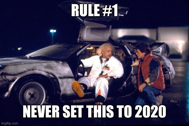 Back to the future | RULE #1; NEVER SET THIS TO 2020 | image tagged in back to the future | made w/ Imgflip meme maker
