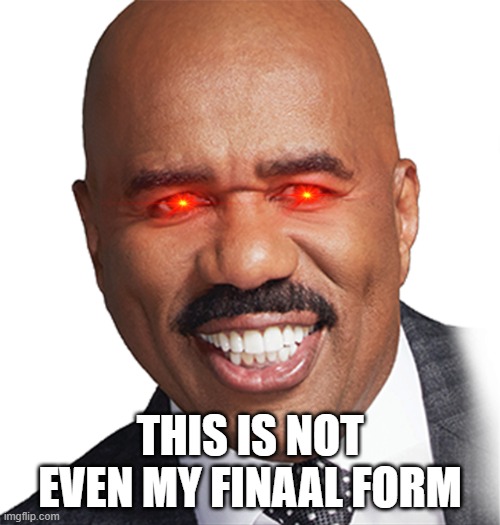 THIS IS NOT EVEN MY FINAAL FORM | made w/ Imgflip meme maker