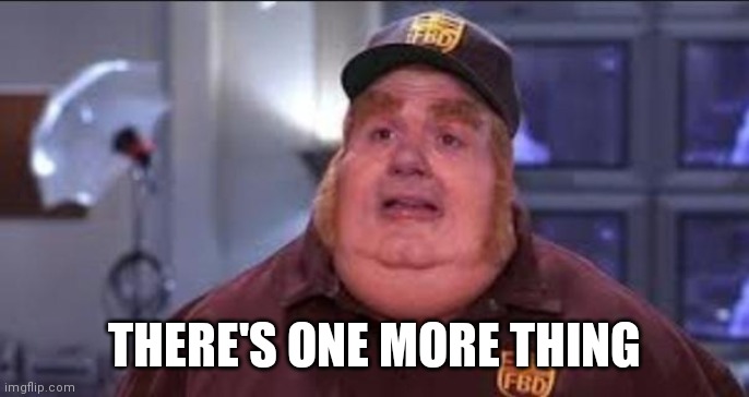 Fat Bastard | THERE'S ONE MORE THING | image tagged in fat bastard | made w/ Imgflip meme maker