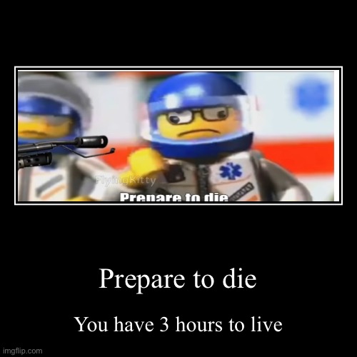Prepare to die | image tagged in funny,demotivationals,lego,flamethrower,prepare to die | made w/ Imgflip demotivational maker