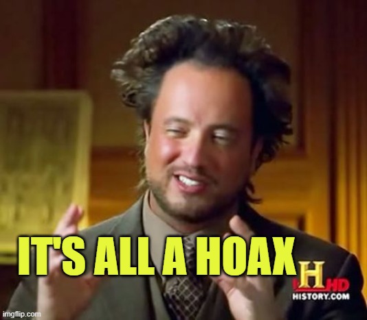 Ancient Aliens Meme | IT'S ALL A HOAX | image tagged in memes,ancient aliens | made w/ Imgflip meme maker