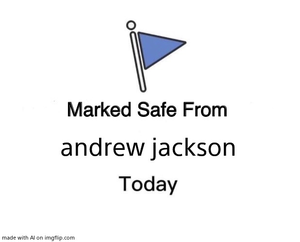 Marked Safe From Meme | andrew jackson | image tagged in memes,marked safe from | made w/ Imgflip meme maker